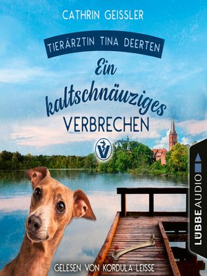 cover image of Ein kaltschnäuziges Verbrechen--Ein Fall für Tierärztin Tina Deerten, Teil 2
